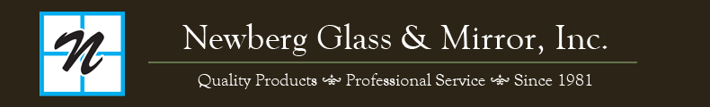 Newberg Glass & Mirror, Inc. Quality Products - Professional Service - Since 1981